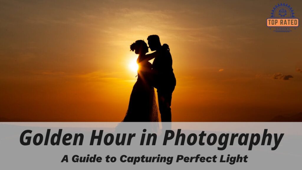 Golden Hour in Photography: A Guide to Capturing Perfect Light - Top Rated Choices Golden Hour in Photography_ A Guide to Capturing Perfect Light - Top Rated Choices