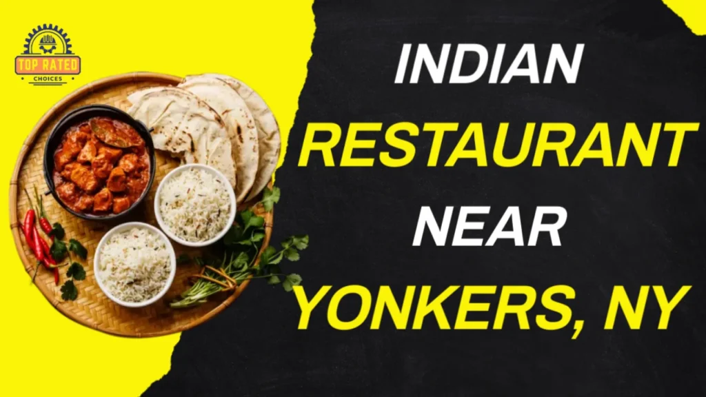 Delicious Best Indian Restaurants in Yonkers, NY - Top Rated Choices Indian Restaurant in Yonkers - Top Rated Choices